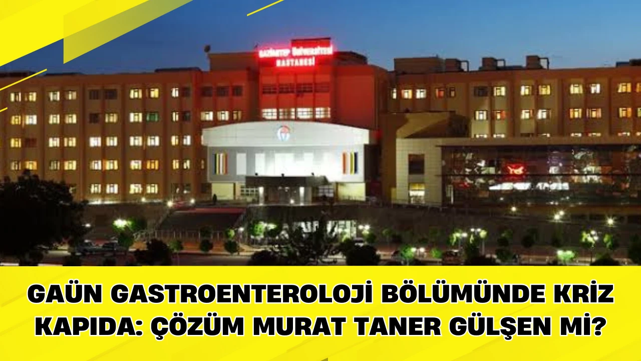 GA&Uuml;N Gastroenteroloji B&ouml;l&uuml;m&uuml;nde Kriz Kapıda: &Ccedil;&ouml;z&uuml;m Murat Taner G&uuml;lşen mi?