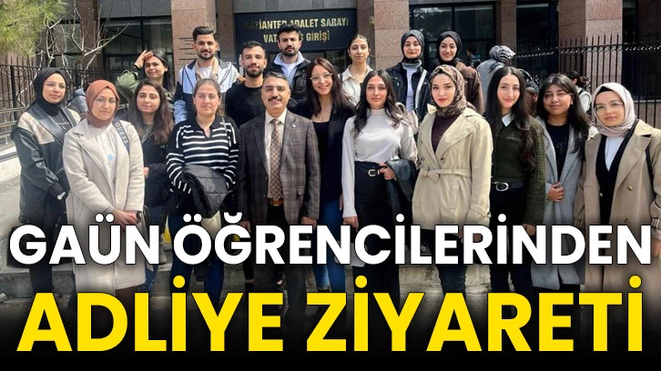 GAÜN öğrencilerinden adliye ziyareti