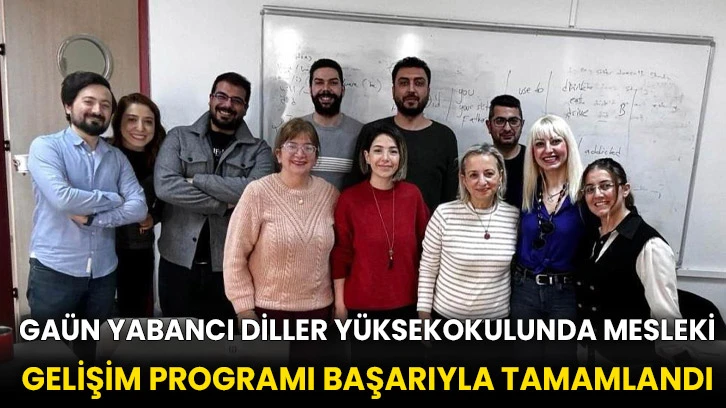 GAÜN Yabancı Diller Yüksekokulunda mesleki gelişim programı başarıyla tamamlandı