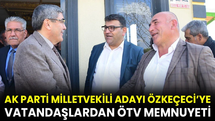Gaziantep AK Parti Milletvekili Adayı Özkeçeci’ye Vatandaşlardan ÖTV Memnuyeti