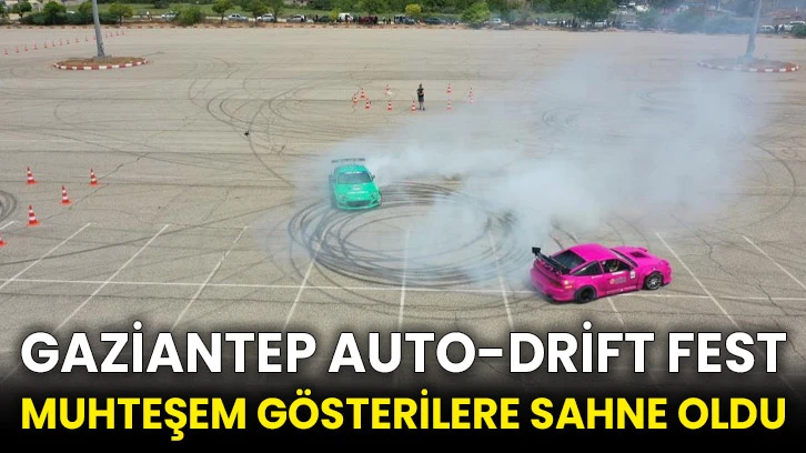 Gaziantep Auto-Drift Fest muhteşem gösterilere sahne oldu