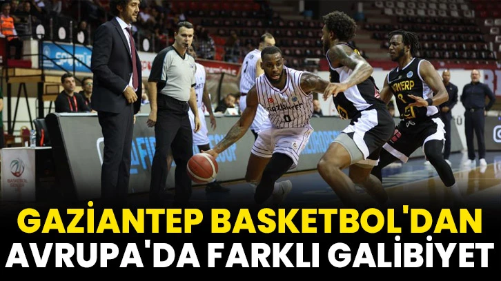 Gaziantep Basketbol'dan Avrupa'da Farklı Galibiyet 
