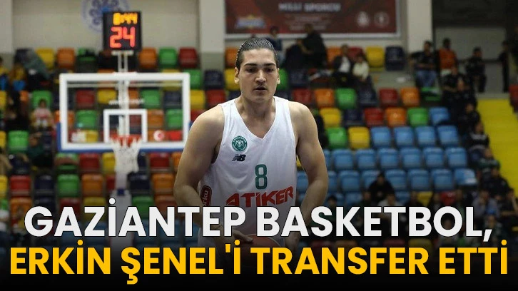 Gaziantep Basketbol, Erkin Şenel'i transfer etti!