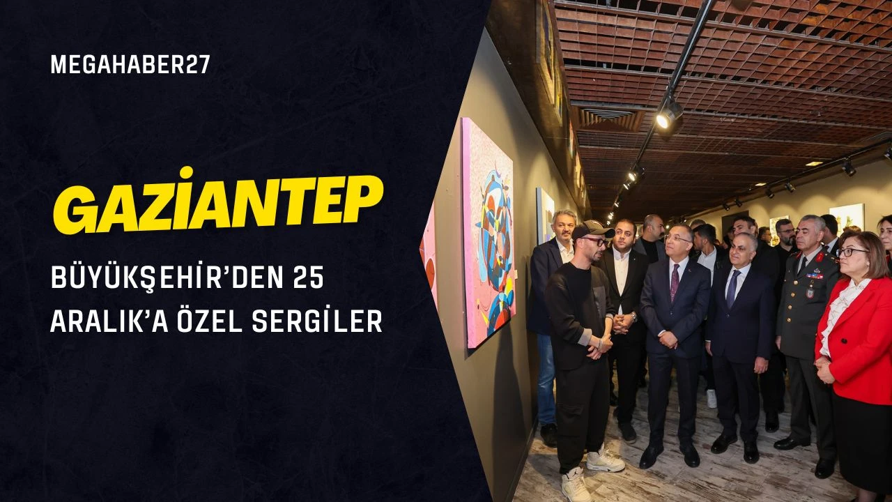Gaziantep B&uuml;y&uuml;kşehir'den 25 Aralık'a &ouml;zel sergiler