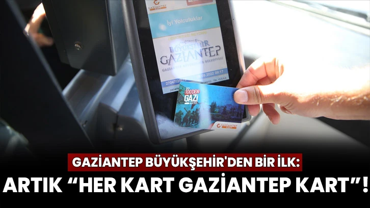 Gaziantep Büyükşehir'den Bir İlk: Artık “Her Kart Gaziantep Kart”!