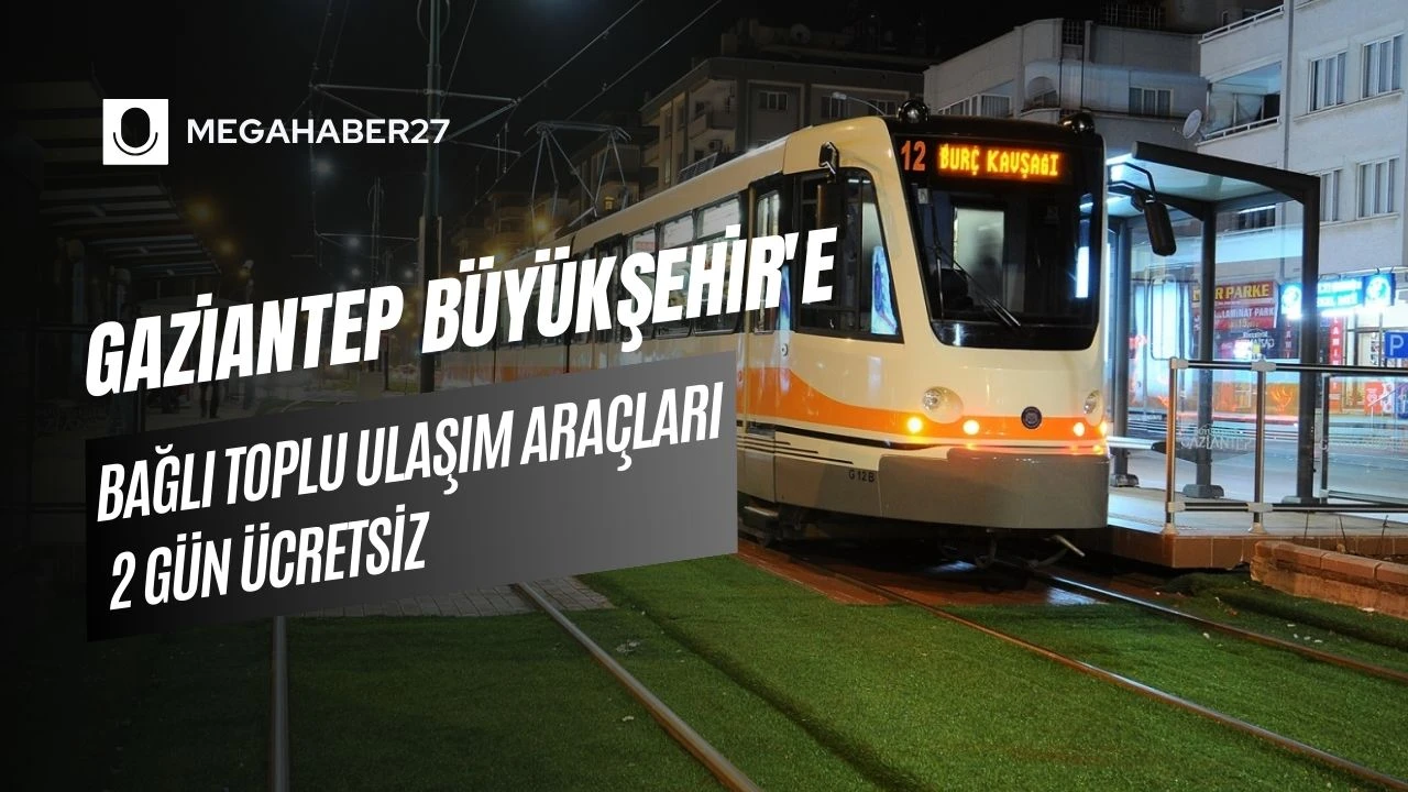 Gaziantep B&uuml;y&uuml;kşehir'e bağlı toplu ulaşım ara&ccedil;ları 2 g&uuml;n &uuml;cretsiz