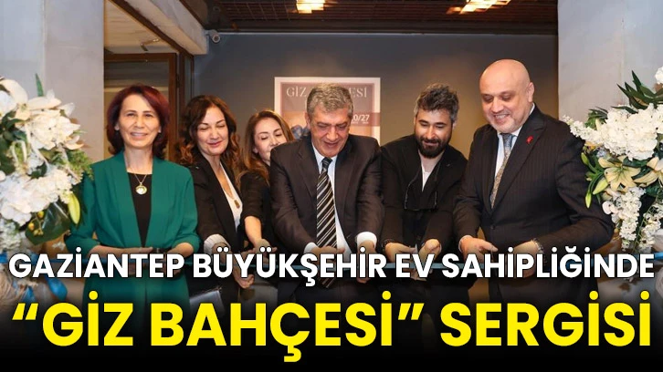 Gaziantep Büyükşehir ev sahipliğinde “Giz Bahçesi” sergisi