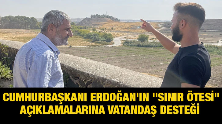 Cumhurbaşkanı Erdoğan'ın "sınır ötesi" açıklamalarına vatandaş desteği