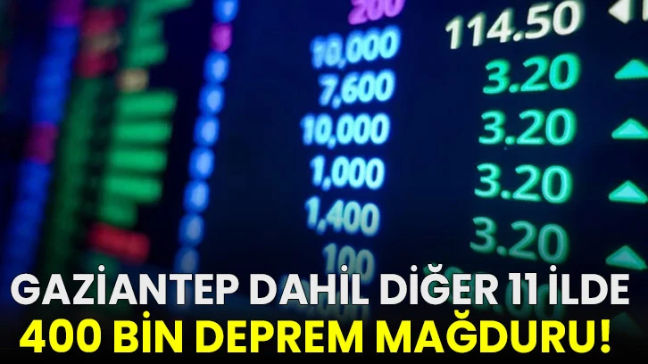 Gaziantep dahil diğer 11 ilde 400 bin deprem mağduru! 