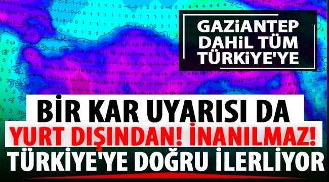 Gaziantep dahil tüm Türkiye'ye bir kar uyarısı da yurt dışından! İnanılmaz! Türkiye'ye doğru ilerliyor