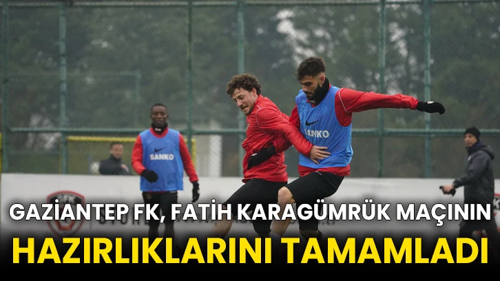 Gaziantep FK, Fatih Karagümrük maçının hazırlıklarını tamamladı
