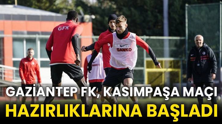 Gaziantep FK, Kasımpaşa maçı hazırlıklarına başladı