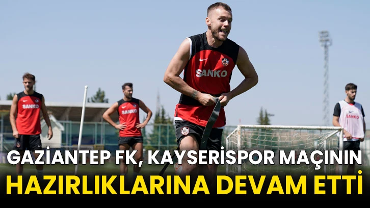 Gaziantep FK, Kayserispor maçının hazırlıklarına devam etti
