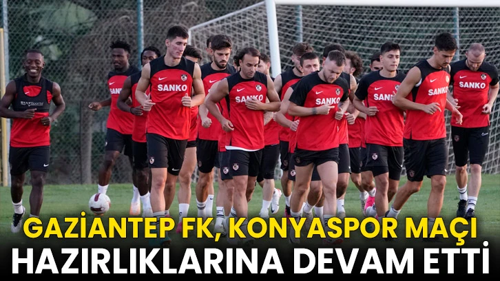 Gaziantep FK, Konyaspor maçı hazırlıklarına devam etti