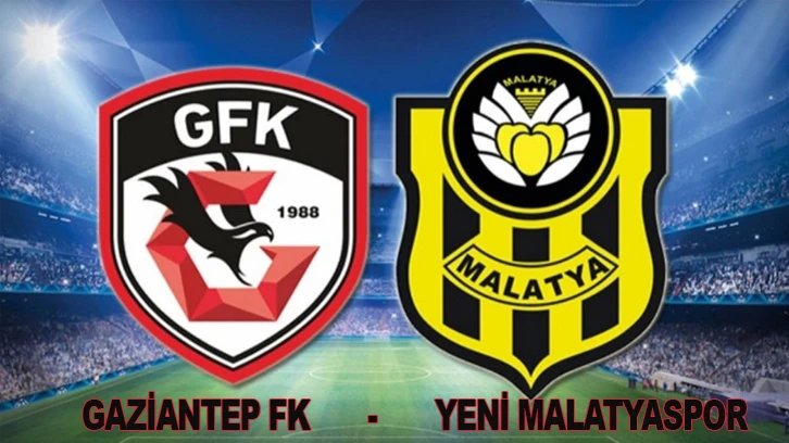 Gaziantep FK - ÖK Yeni Malatyaspor maç doğru 