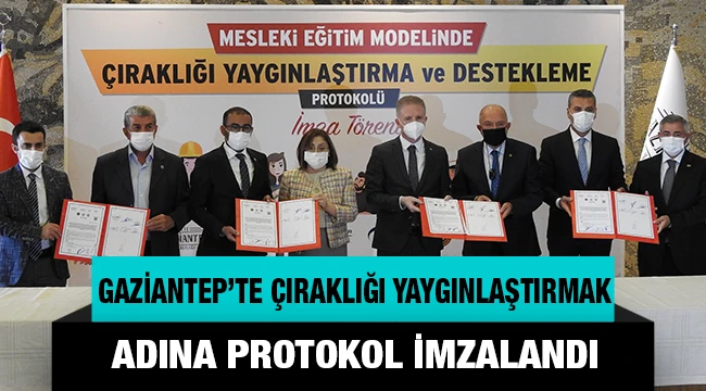 Gaziantep’te çıraklığı yaygınlaştırmak için protokol imzalandı