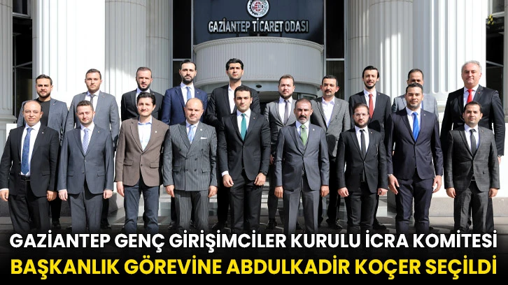 Gaziantep Genç Girişimciler Kurulu İcra Komitesi Başkanlık Görevine Abdulkadir Koçer Seçildi