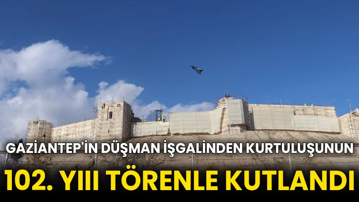 Gaziantep'in düşman işgalinden kurtuluşunun 102. yıIı törenle kutlandı