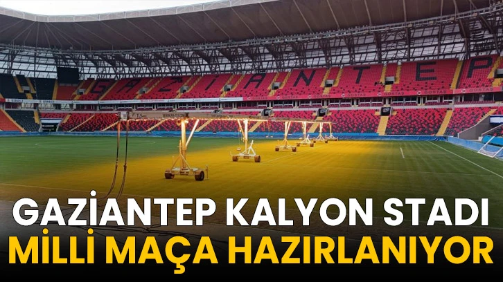 Gaziantep Kalyon Stadı milli maça hazırlanıyor