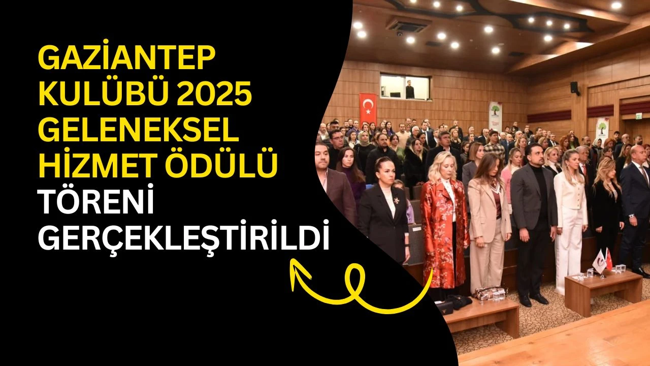Gaziantep Kul&uuml;b&uuml; 2025 Geleneksel Hizmet &Ouml;d&uuml;l&uuml; T&ouml;reni ger&ccedil;ekleştirildi