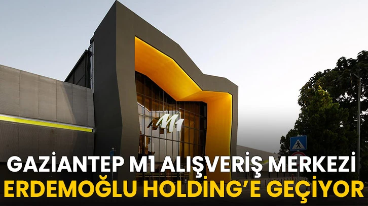 Gaziantep M1 Alış veriş merkezi Erdemoğlu Holding’e geçiyor