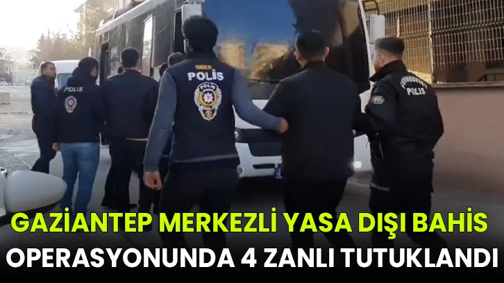 Gaziantep merkezli yasa dışı bahis operasyonunda 4 zanlı tutuklandı