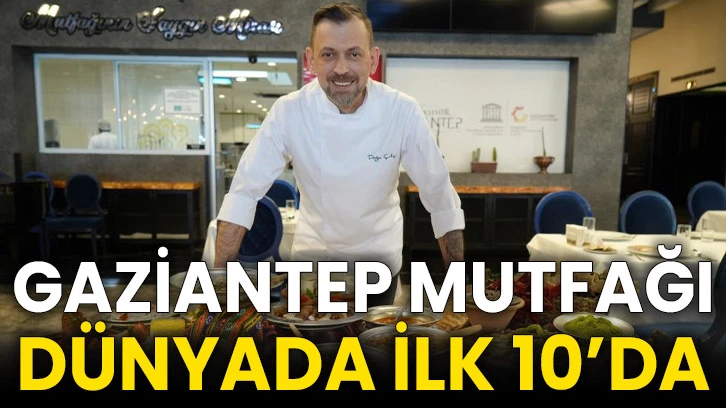 Gaziantep mutfağı dünyada ilk 10’da
