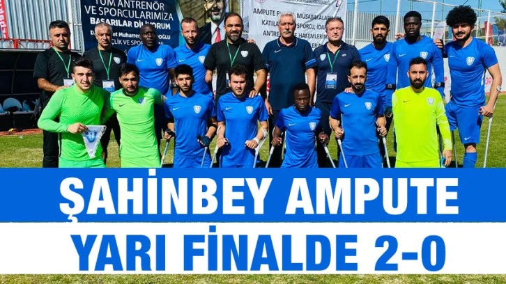 Şahinbey Ampute Yarı Finalde 2-0