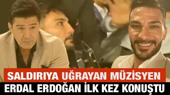 Saldırıya uğrayan müzisyen Erdal Erdoğan ilk kez konuştu