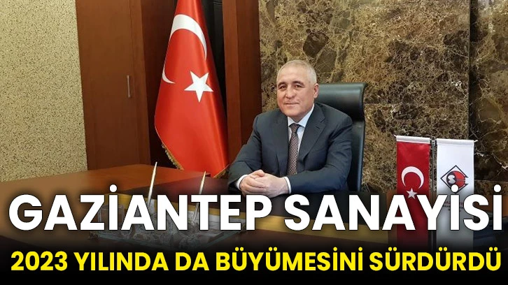 Gaziantep sanayisi 2023 yılında da büyümesini sürdürdü