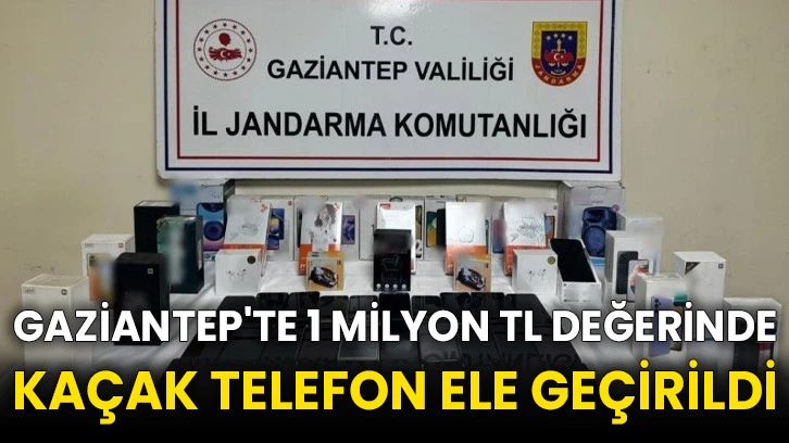 Gaziantep'te 1 milyon TL değerinde kaçak telefon ele geçirildi