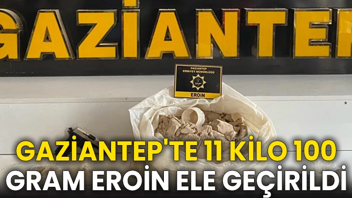 Gaziantep'te 11 kilo 100 gram eroin ele geçirildi