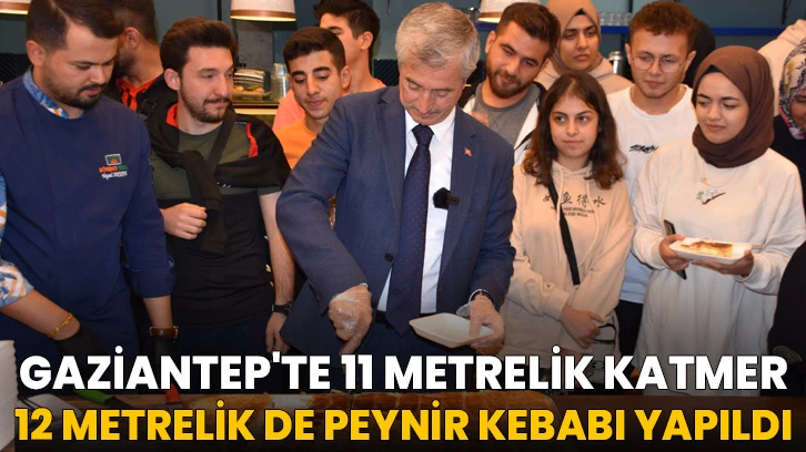Gaziantep'te 11 metrelik katmer, 12 metrelik de peynir kebabı yapıldı