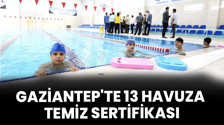 Gaziantep'te 13 havuza temiz sertifikası