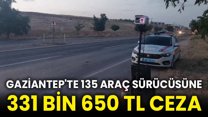 Gaziantep'te 135 araç sürücüsüne 331 bin 650 TL ceza