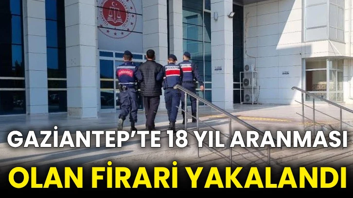Gaziantep’te 18 yıl aranması olan firari yakalandı