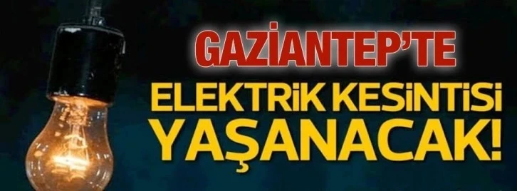 Gaziantep'te 2 Aralık'ta elektrik kesintisi nerelerde olacak?
