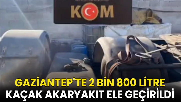 Gaziantep'te 2 bin 800 litre kaçak akaryakıt ele geçirildi