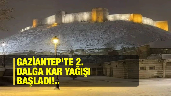Gaziantep'te 2. Dalga Kar Yağışı Başladı!..