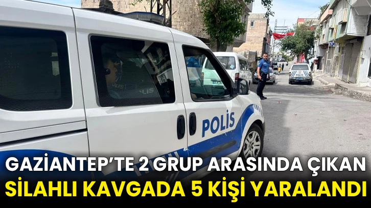 Gaziantep’te 2 grup arasında çıkan silahlı kavgada 5 kişi yaralandı
