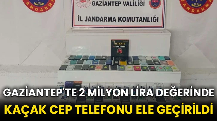 Gaziantep'te 2 milyon lira değerinde kaçak cep telefonu ele geçirildi