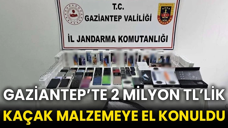 Gaziantep’te 2 milyon TL’lik kaçak malzemeye el konuldu