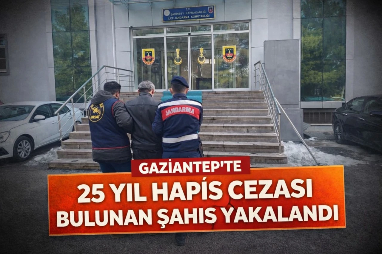 Gaziantep'te 25 yıl hapis cezası bulunan şahıs yakalandı 