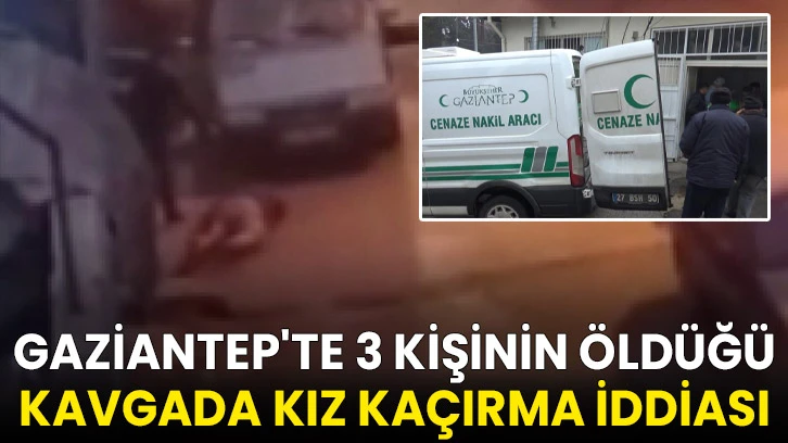 Gaziantep'te 3 kişinin öldüğü kavgada kız kaçırma iddiası