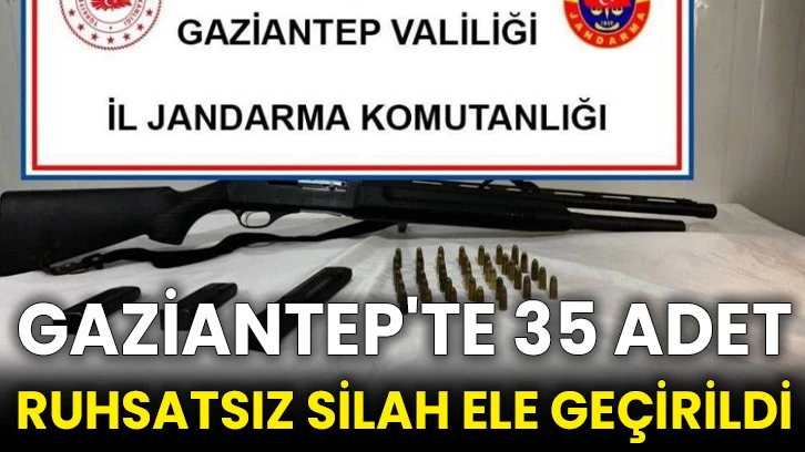 Gaziantep'te 35 adet ruhsatsız silah ele geçirildi