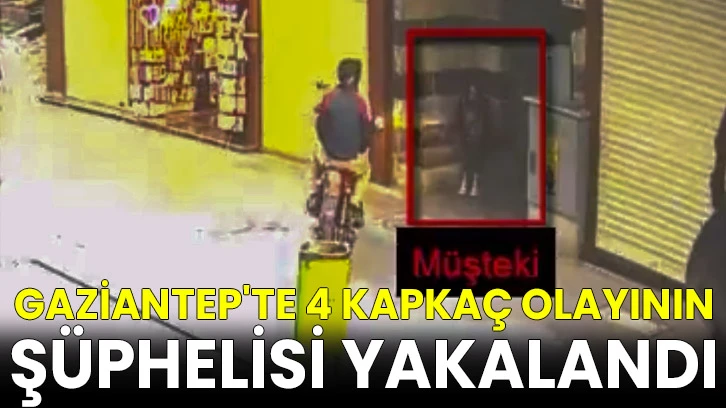 Gaziantep'te 4 kapkaç olayını gerçekleştirdiği ileri sürülen zanlı yakalandı