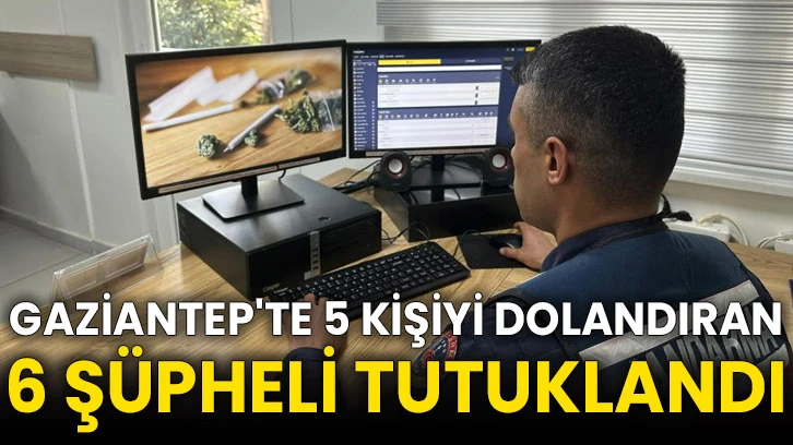 Gaziantep'te 5 kişiyi dolandıran 6 şüpheli tutuklandı