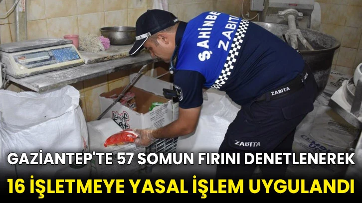 Gaziantep'te 57 somun fırını denetlenerek 16 işletmeye yasal işlem uygulandı