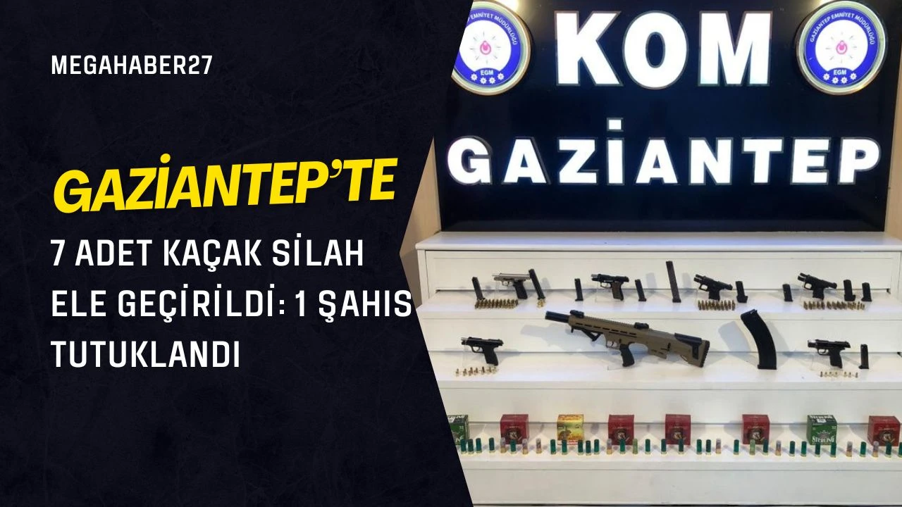 Gaziantep’te 7 adet kaçak silah ele geçirildi: 1 şahıs tutuklandı