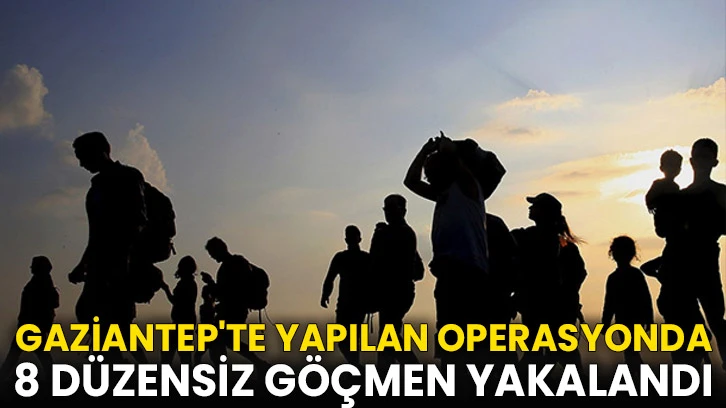 Gaziantep'te 8 düzensiz göçmen yakalandı